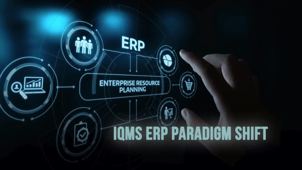 IQMS ERP Paradigm Shift: Unlocking Operational Brilliance