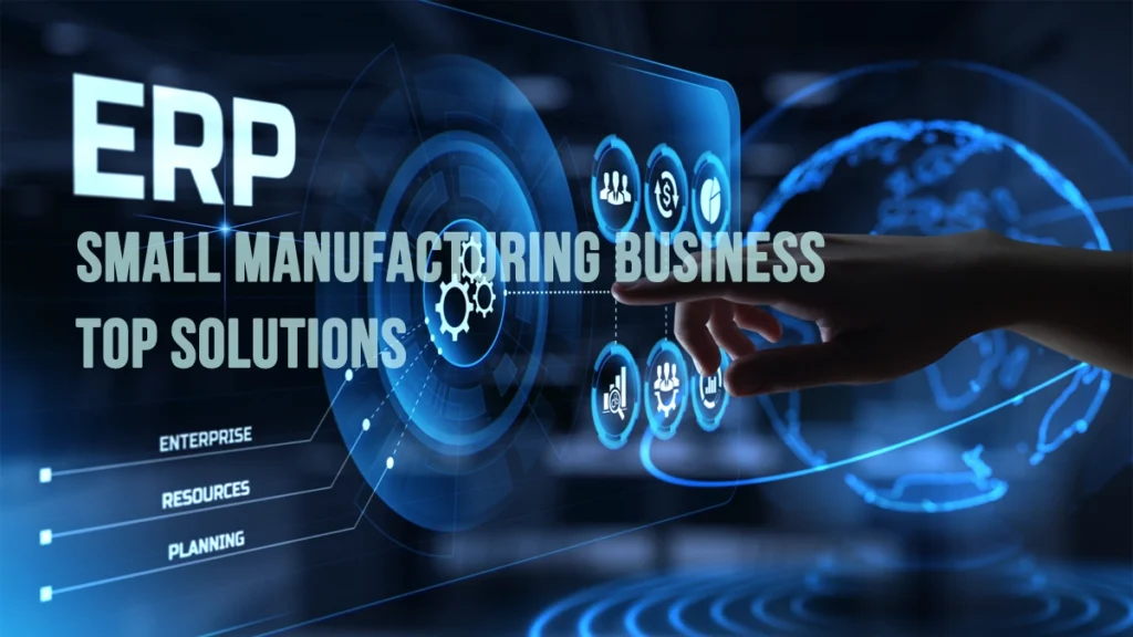 Small Manufacturing Business ERP - Top Solutions